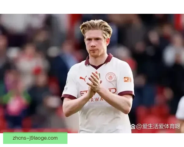 曼城核心德布劳内进入沙特豪门引援视野合同年将面临重大选择 曼城核心德布劳内进入沙特豪门引援视野合同年将面临重大选择